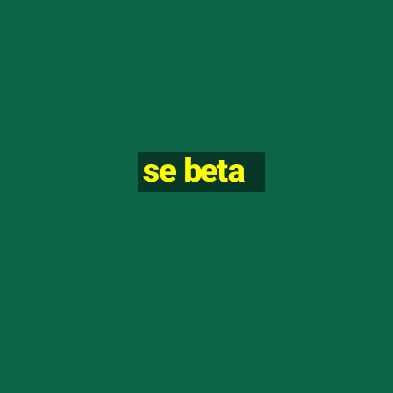 se beta