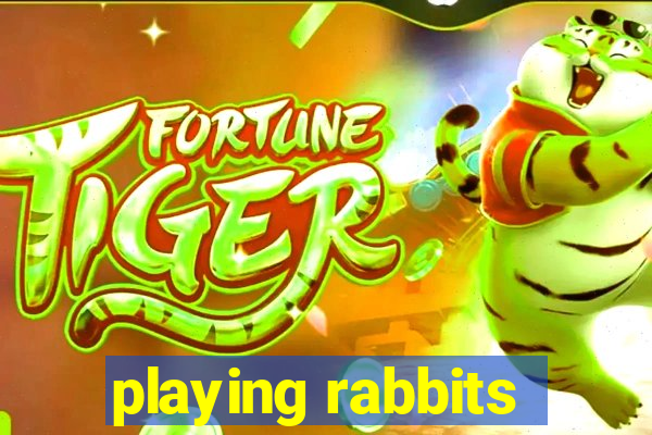 playing rabbits