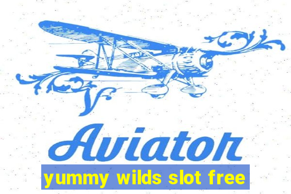 yummy wilds slot free