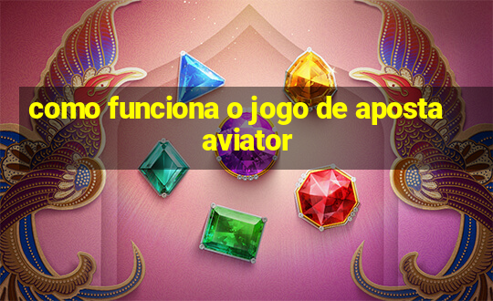 como funciona o jogo de aposta aviator