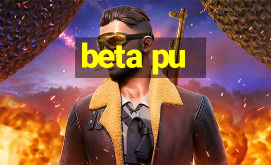 beta pu