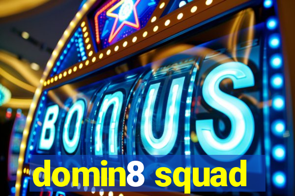 domin8 squad