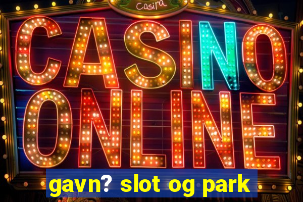 gavn? slot og park