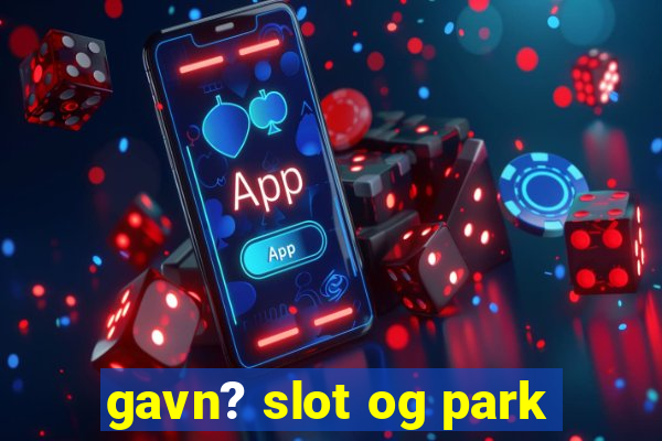 gavn? slot og park