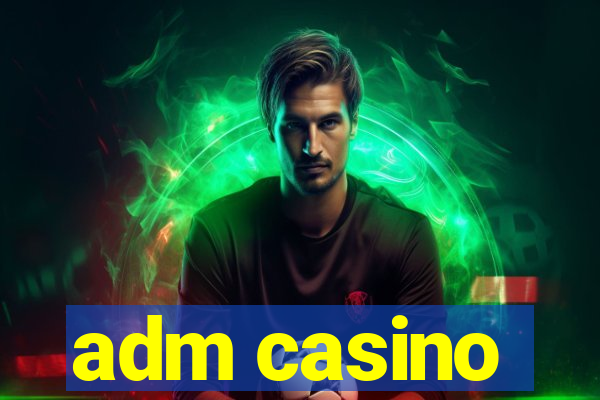 adm casino