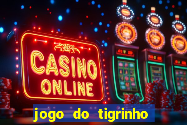 jogo do tigrinho que da bonus sem deposito