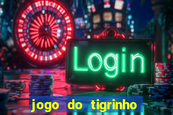 jogo do tigrinho que da bonus sem deposito