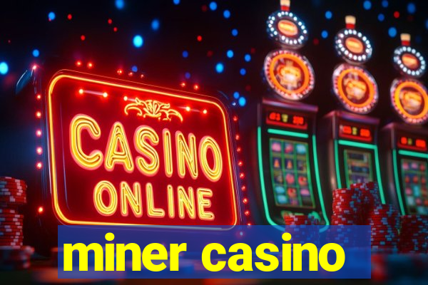 miner casino