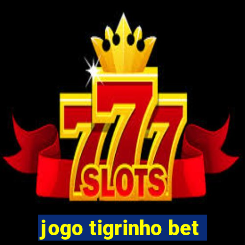 jogo tigrinho bet