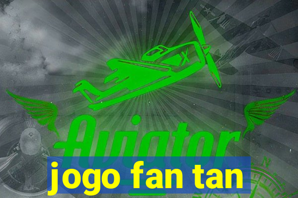 jogo fan tan