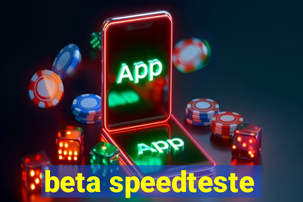 beta speedteste