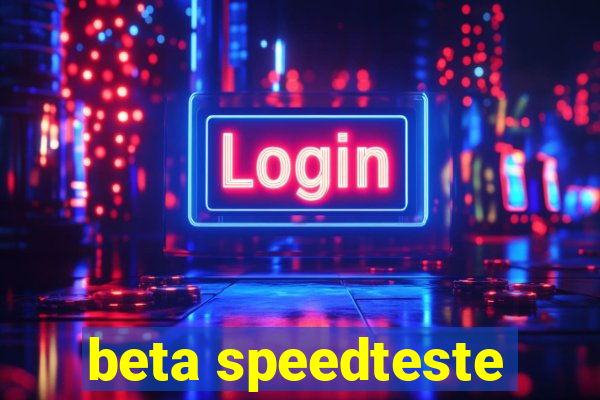 beta speedteste