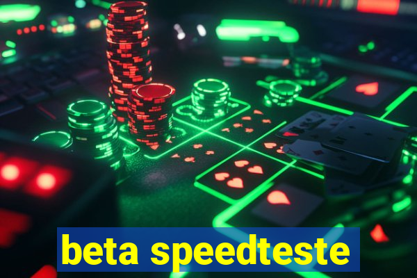 beta speedteste