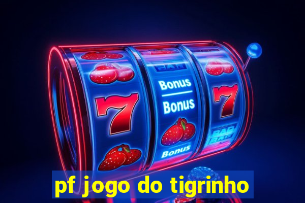 pf jogo do tigrinho