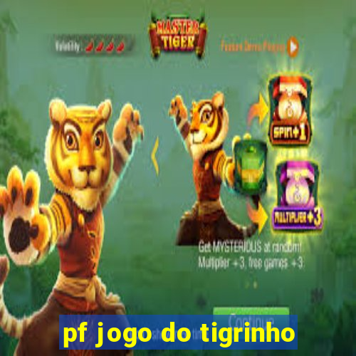 pf jogo do tigrinho