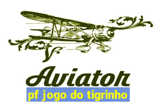 pf jogo do tigrinho