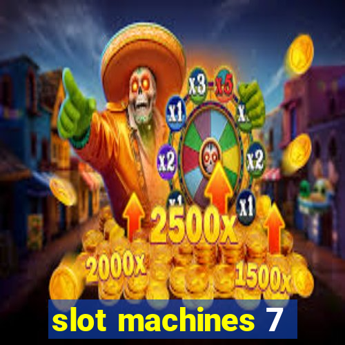 slot machines 7