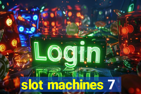 slot machines 7