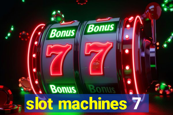 slot machines 7