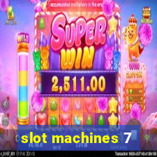 slot machines 7