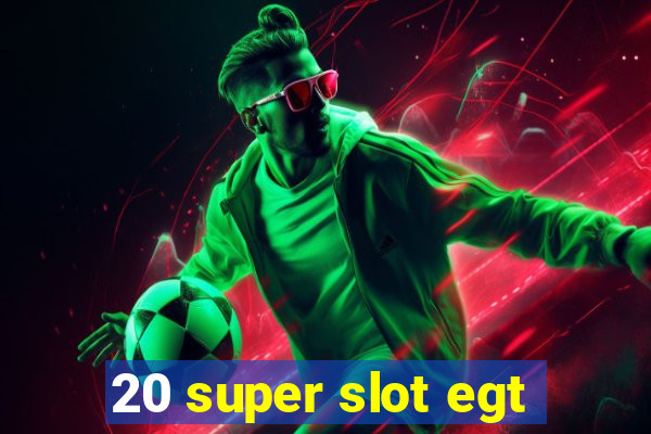 20 super slot egt