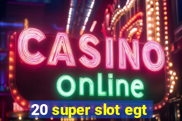 20 super slot egt