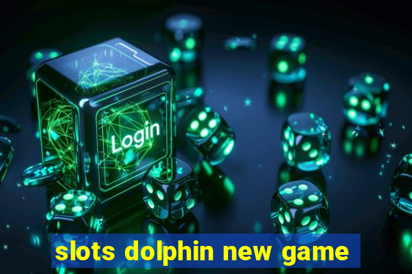 slots dolphin new game