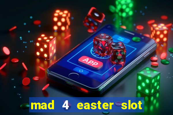 mad 4 easter slot free play