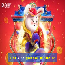 slot 777 ganhar dinheiro