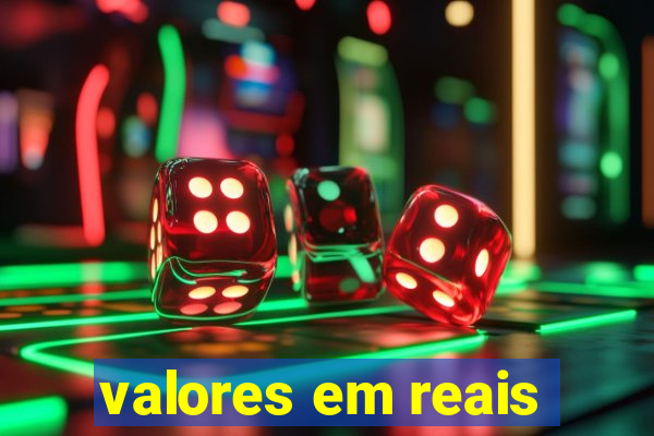 valores em reais