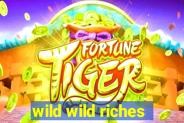 wild wild riches