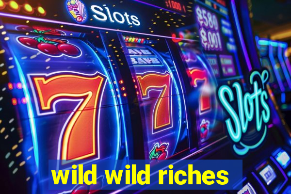 wild wild riches