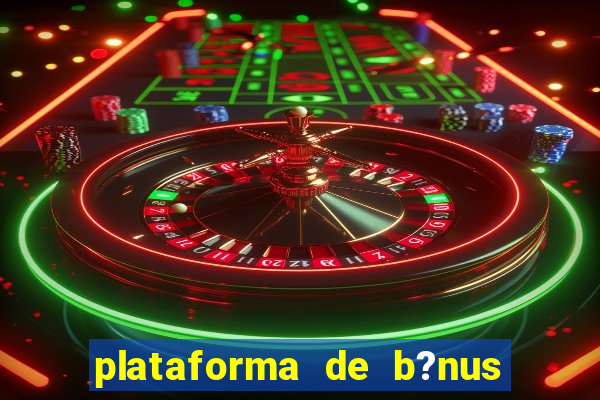 plataforma de b?nus de cadastro