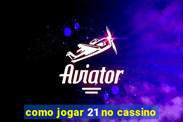 como jogar 21 no cassino