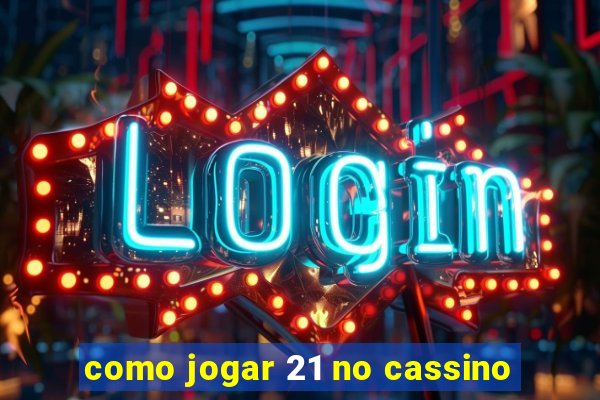 como jogar 21 no cassino