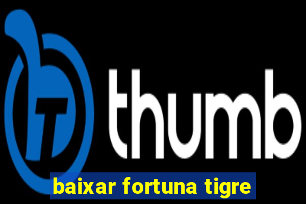 baixar fortuna tigre