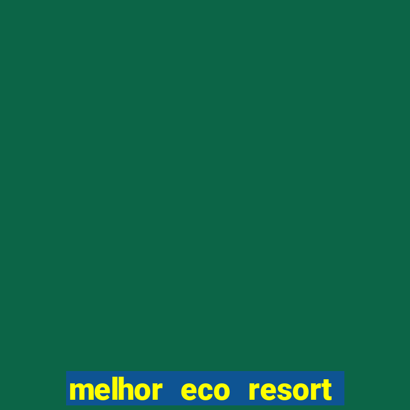 melhor eco resort do brasil