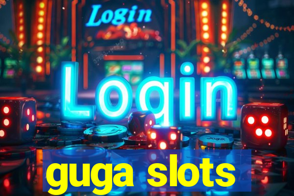 guga slots