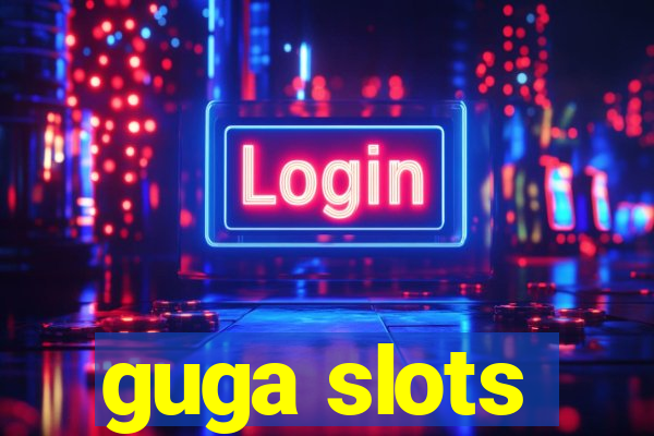 guga slots