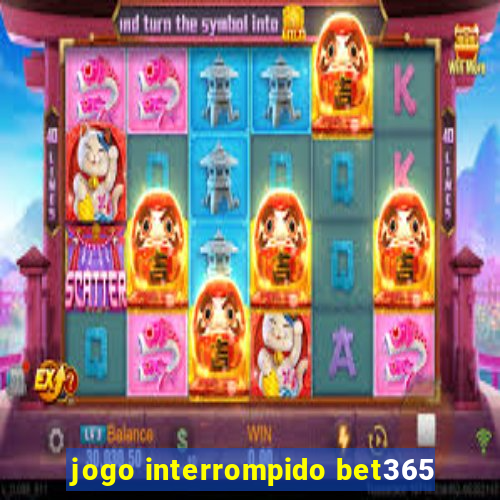 jogo interrompido bet365