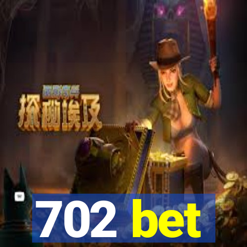 702 bet