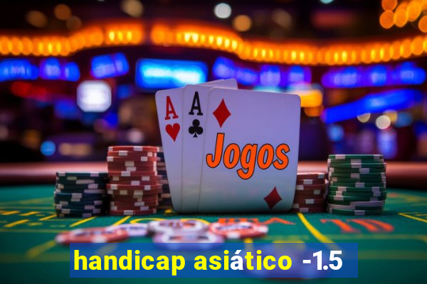 handicap asiático -1.5