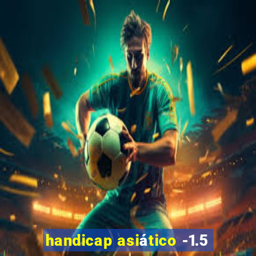 handicap asiático -1.5