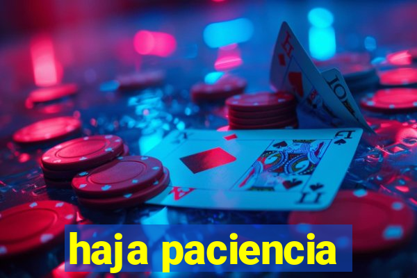 haja paciencia