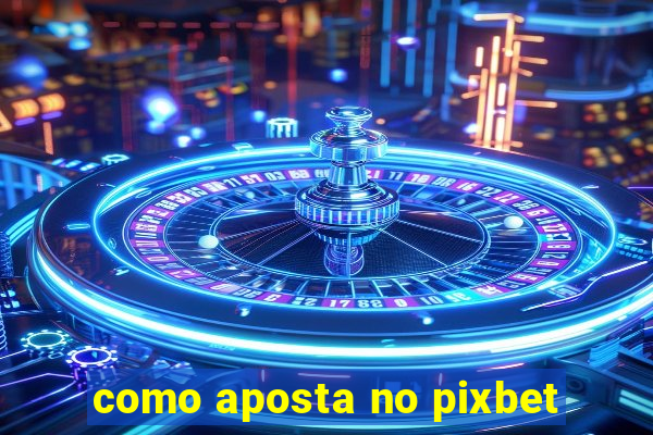 como aposta no pixbet