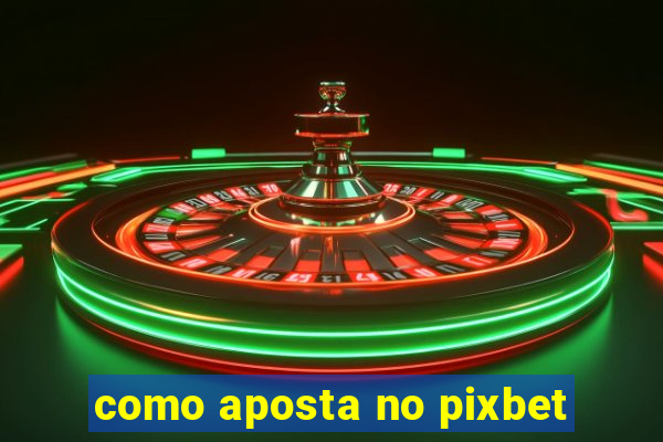 como aposta no pixbet