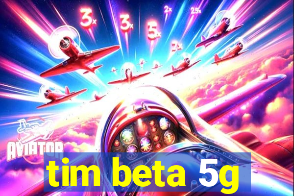 tim beta 5g