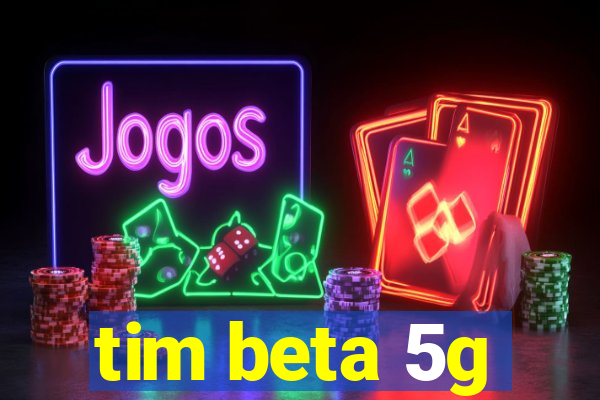 tim beta 5g