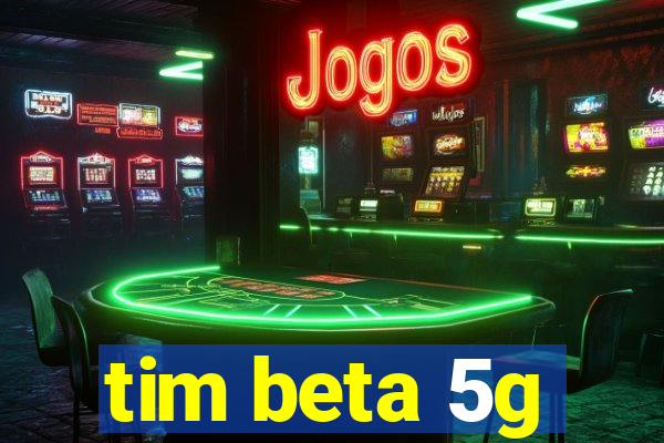 tim beta 5g