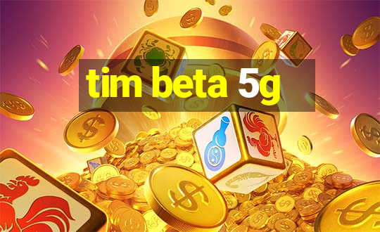 tim beta 5g